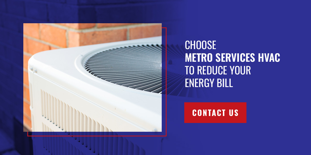 Choose Metro Services HVAC to Reduce Your Energy Bill